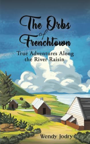 The Orbs of Frenchtown: True Adventures Along the River Raisin von Austin Macauley Publishers