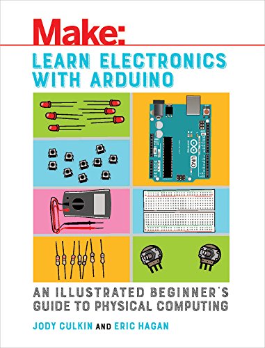 Learn Electronics with Arduino: An Illustrated Beginner's Guide to Physical Computing (Make: Technology on Your Time) von Make Community, LLC