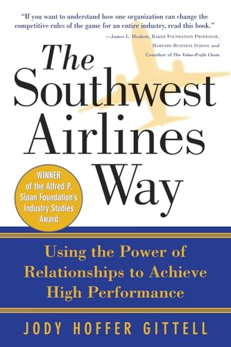 The Southwest Airlines Way: Using The Power Of Relationships To Achieve High Performance