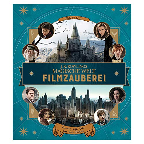 J. K. Rowlings magische Welt: Filmzauberei, Band 1: Figuren und Orte aus den Filmen J. K. Rowlings magische Welt: Filmzauberei, Band 1: Figuren und Orte aus den Filmen