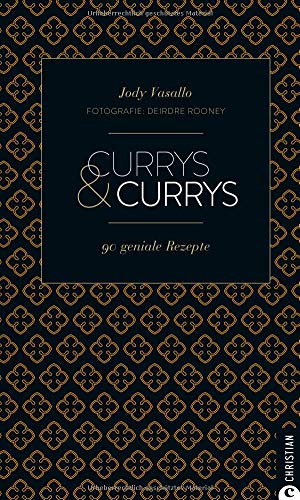 Cook & Style: Currys & Currys. 90 Rezepte für mich und meine Freunde.: 90 geniale Rezepte