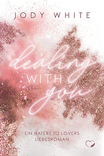 Dealing with you: Ein Haters-to-Lovers Liebesroman von Kiligry