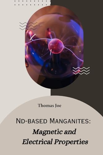 Nd-based manganites magnetic and electrical properties von Self Publisher