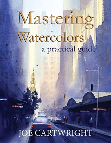 Mastering Watercolors: A Practical Guide von Createspace Independent Publishing Platform