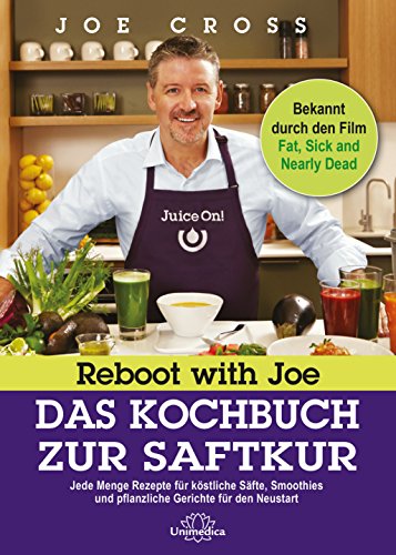 Reboot with Joe - Das Kochbuch zur Saftkur: Jede Menge Rezepte für köstliche Säfte, Smoothies und pflanzliche Gerichte für den Neustart von Narayana Verlag GmbH