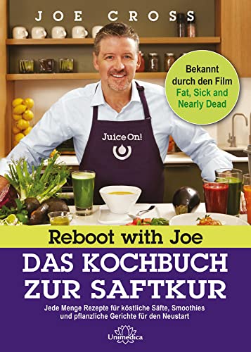 Reboot with Joe - Das Kochbuch zur Saftkur: Jede Menge Rezepte für köstliche Säfte, Smoothies und pflanzliche Gerichte für den Neustart von Unimedica