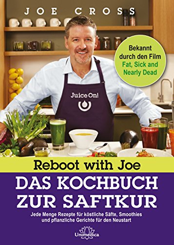 Reboot with Joe - Das Kochbuch zur Saftkur: Jede Menge Rezepte für köstliche Säfte, Smoothies und pflanzliche Gerichte für den Neustart