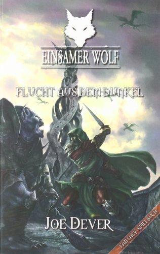 Einsamer Wolf 01 - Flucht aus dem Dunkeln: Fantasy-Spielbuch