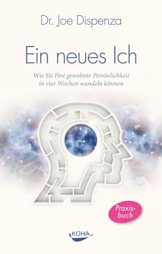 Ein neues Ich: Wie Sie Ihre gewohnte Persönlichkeit in vier Wochen wandeln können von Koha-Verlag GmbH