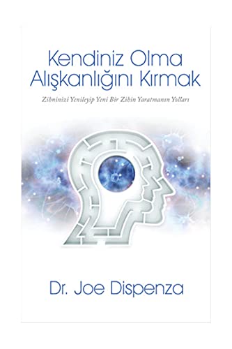 Kendiniz Olma Aliskanligini Kirmak: Zihninizi Yenileyip Yeni Bir Zihin Yaratmanin Yollari Kendiniz Olma Aliskanligini Kirmak: Zihninizi Yenileyip Yeni Bir Zihin Yaratmanin Yollari