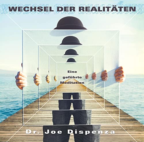 Wechsel der Realitäten: Eine geführte Meditation von Dr. Joe Dispenza