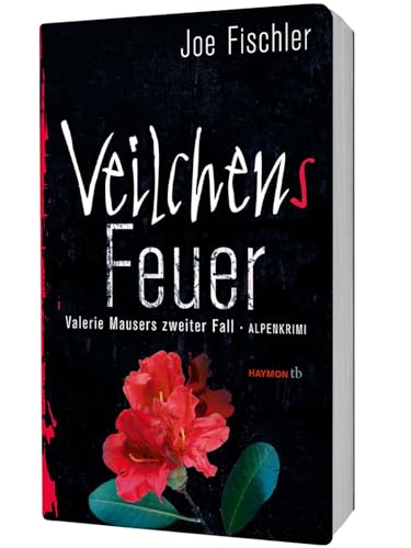 Veilchens Feuer: Valerie Mausers zweiter Fall. Alpenkrimi (HAYMON TASCHENBUCH) von Haymon Verlag