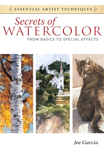 Secrets of Watercolor - From Basics to Special Effects (Essential Artist Techniques)