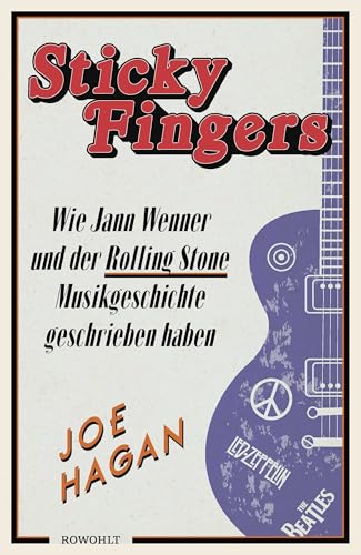Sticky Fingers: Wie Jann Wenner und der Rolling Stone Musikgeschichte geschrieben haben Sticky Fingers: Wie Jann Wenner und der Rolling Stone Musikgeschichte geschrieben haben
