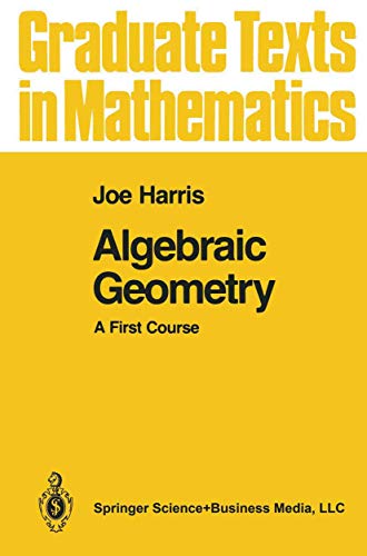 Algebraic Geometry: A First Course (Graduate Texts in Mathematics, 133, Band 133) von Springer