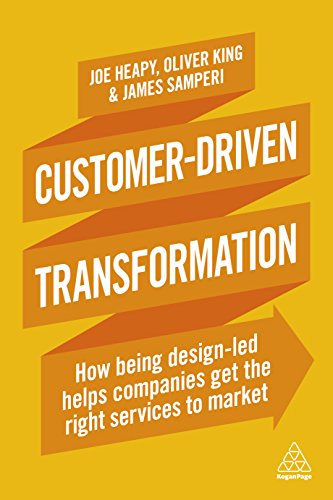 Customer-Driven Transformation: How Being Design-led Helps Companies Get the Right Services to Market von Kogan Page