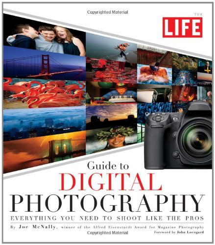LIFE Guide to Digital Photography: Everything You Need to Shoot Like the Pros von Life