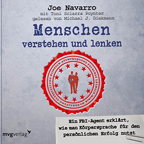 Menschen verstehen und lenken: Ein FBI-Agent erklärt, wie man Körpersprache für den persönlichen Erfolg nutzt Menschen verstehen und lenken: Ein FBI-Agent erklärt, wie man Körpersprache für den persönlichen Erfolg nutzt