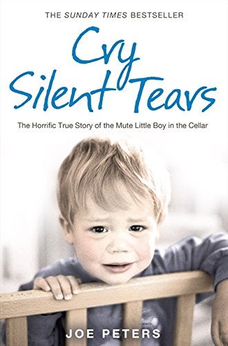 Cry Silent Tears: The Horrific True Story of the Mute Little Boy in the Cellar: The Heartbreaking Survival Story of a Small Mute Boy Who Overcame Unbearable Suffering and Found His Voice Again von HarperCollins Publishers