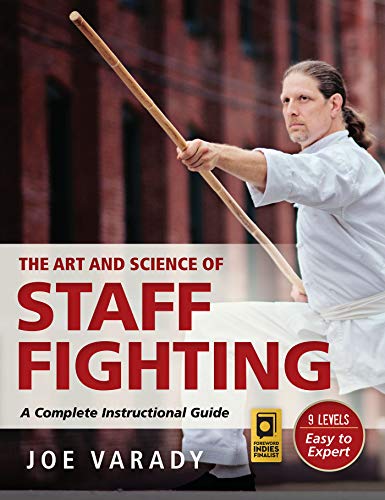 Art and Science of Staff Fighting: A Complete Instructional Guide (Martial Science)