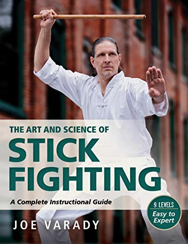 Art and Science of Stick Fighting: Complete Instructional Guide (Martial Science)