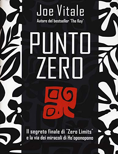 Punto zero. Il segreto finale di "zero limits" e la via dei miracoli di Ho'oponopono (NFP. Le chiavi del successo) Punto zero. Il segreto finale di "zero limits" e la via dei miracoli di Ho'oponopono (NFP. Le chiavi del successo)