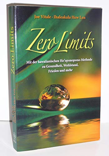 Zero Limits: Mit der hawaiianischen Ho'oponopono-Methode zu Gesundheit, Wohlstand, Frieden und mehr Zero Limits: Mit der hawaiianischen Ho'oponopono-Methode zu Gesundheit, Wohlstand, Frieden und mehr