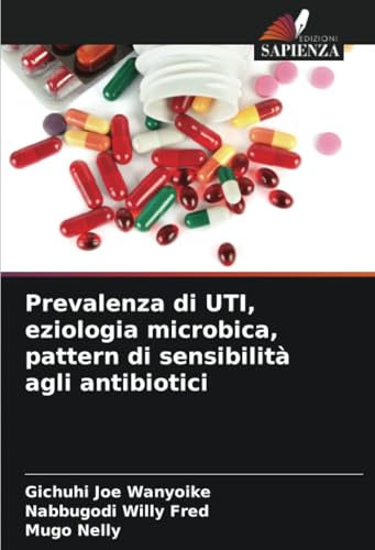 Prevalenza di UTI, eziologia microbica, pattern di sensibilità agli antibiotici: DE von Edizioni Sapienza