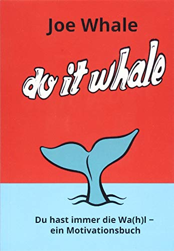 Do it whale: Du hast immer die Wa(h)l - ein Motivationsbuch von Nova MD