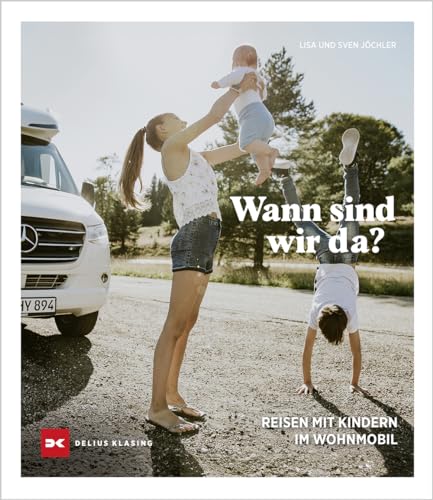 Wann sind wir da?: Reisen mit Kindern im Wohnmobil von DELIUS KLASING
