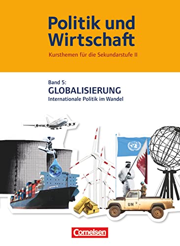 Politik und Wirtschaft - Kursthemen für die Sekundarstufe II - Band 5: Globalisierung - Internationale Politik im Wandel - Schulbuch von Cornelsen Verlag GmbH