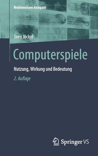 Computerspiele: Nutzung, Wirkung und Bedeutung (Medienwissen kompakt) von Springer VS