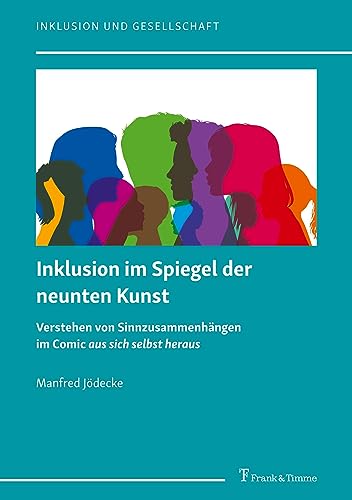 Inklusion im Spiegel der neunten Kunst: Verstehen von Sinnzusammenhängen im Comic aus sich selbst heraus: Quellen, VorbilVerstehen von ... selbst heraus" (Inklusion und Gesellschaft) von Frank & Timme
