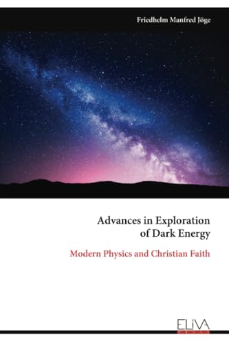 Advances in Exploration of Dark Energy: Modern Physics and Christian Faith von Eliva Press