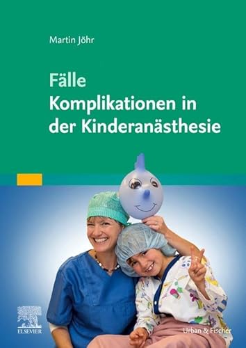 Fälle Komplikationen in der Kinderanästhesie von Urban & Fischer Verlag/Elsevier GmbH