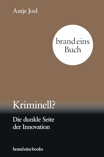 Kriminell?: Die dunkle Seite der Innovation | brand eins books von Rowohlt