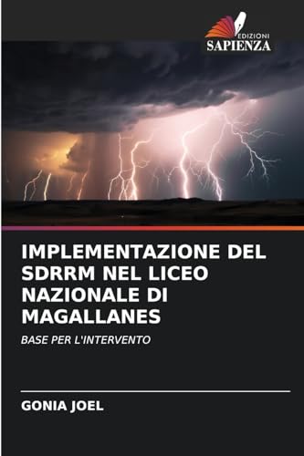IMPLEMENTAZIONE DEL SDRRM NEL LICEO NAZIONALE DI MAGALLANES: BASE PER L'INTERVENTO von Edizioni Sapienza