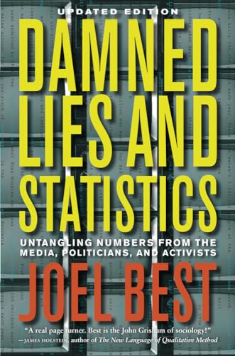 Damned Lies and Statistics: Untangling Numbers from the Media, Politicians, and Activists von University of California Press