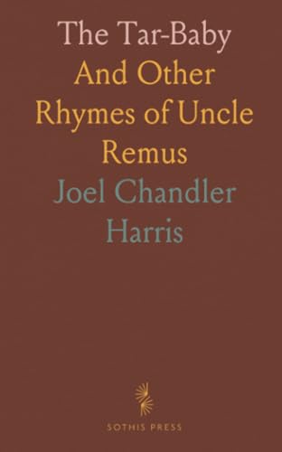 The Tar-Baby: And Other Rhymes of Uncle Remus von Sothis Press