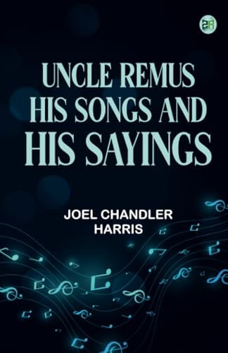 Uncle Remus His Songs and His Sayings von Zinc Read