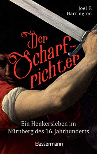 Der Scharfrichter - Ein Henkersleben im Nürnberg des 16. Jahrhunderts: Das Tagebuch des Henkers Frantz Schmidt von Bassermann, Edition