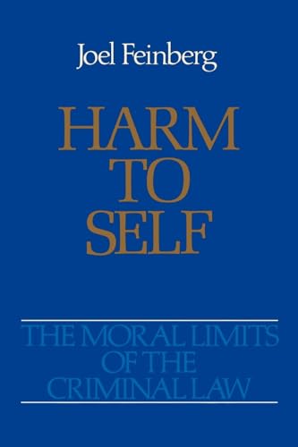 Harm to Self: The Moral Limits of the Criminal Law