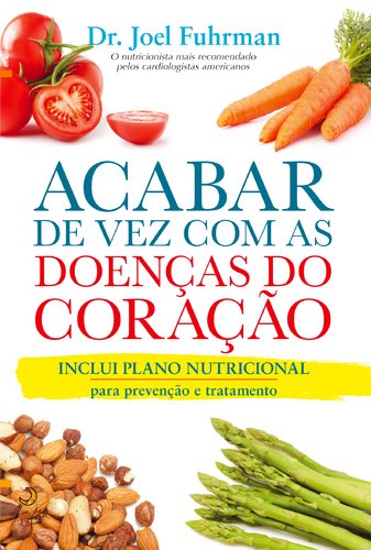 Acabar de Vez com as Doenças do Coração (Portuguese Edition) [Paperback] Dr. Joel Fuhrman