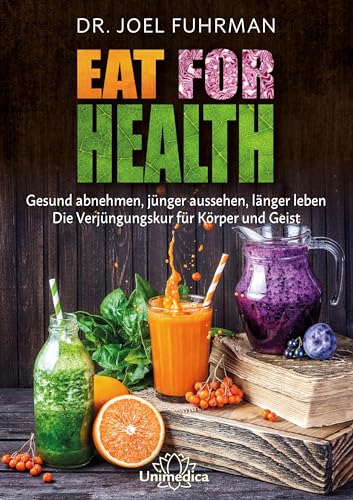 Eat for Health: Gesund abnehmen, jünger aussehen, länger leben - Die Verjüngungskur für Körper und Geist von Narayana Verlag GmbH
