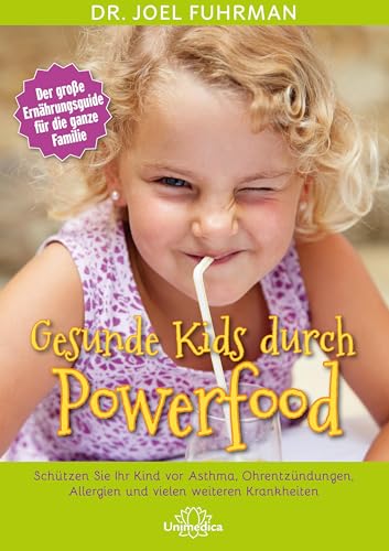 Gesunde Kids durch Powerfood: Schützen Sie Ihr Kind vor Asthma, Ohrentzündungen, Allergien und vielen weiteren Krankheiten Gesunde Kids durch Powerfood: Schützen Sie Ihr Kind vor Asthma, Ohrentzündungen, Allergien und vielen weiteren Krankheiten