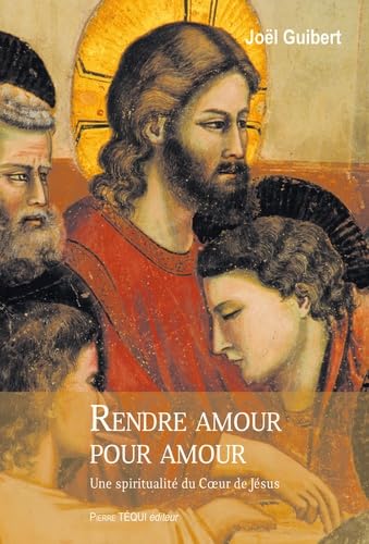 Rendre amour pour amour: Une spiritualité du Coeur de Jésus von Pierre Téqui Editeur