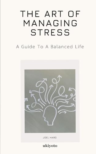 The Art Of Managing Stress von Ukiyoto Publishing