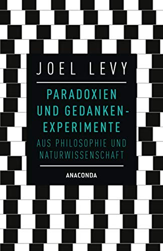 Paradoxien und Gedankenexperimente aus Philosophie und Naturwissenschaft von ANACONDA