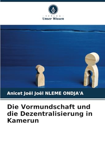 Die Vormundschaft und die Dezentralisierung in Kamerun von Verlag Unser Wissen