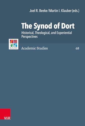 The Synod of Dort: Historical, Theological, and Experiential Perspectives (Refo500 Academic Studies (R5AS), Band 68) von Vandenhoeck & Ruprecht GmbH & Co. KG / Vandenhoeck + Ruprecht